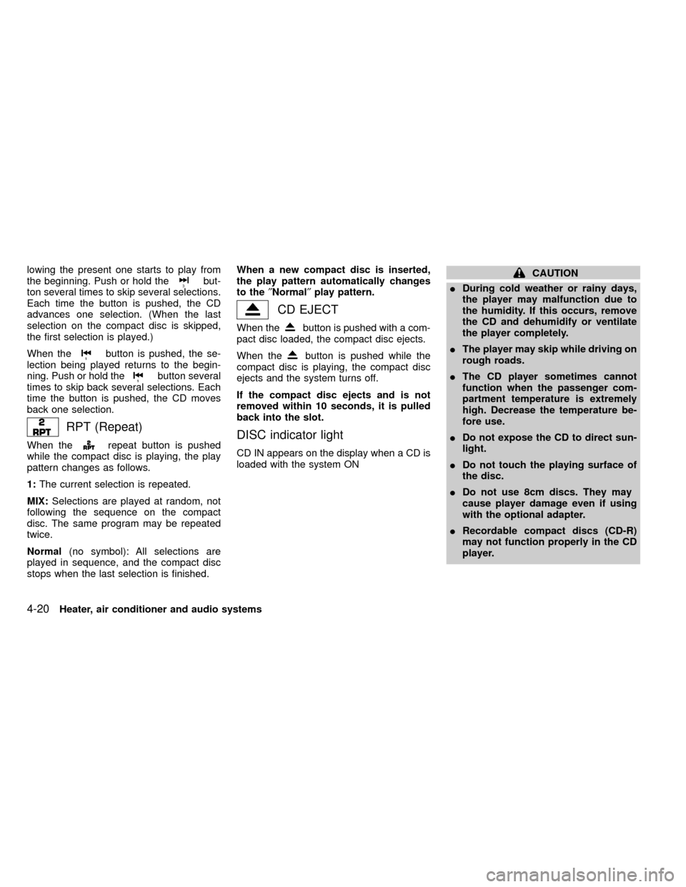 NISSAN FRONTIER 2000 D22 / 1.G Owners Manual lowing the present one starts to play from
the beginning. Push or hold thebut-
ton several times to skip several selections.
Each time the button is pushed, the CD
advances one selection. (When the la
