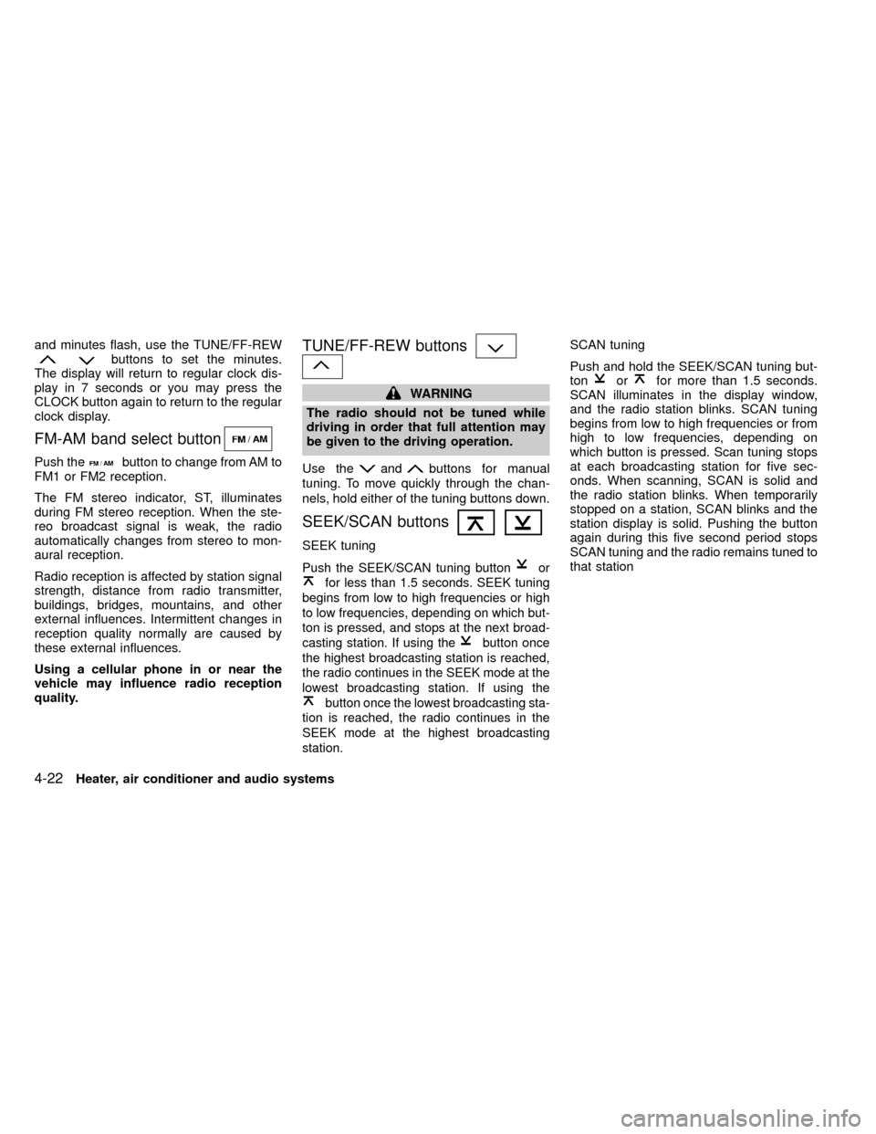 NISSAN FRONTIER 2000 D22 / 1.G Owners Manual and minutes flash, use the TUNE/FF-REWbuttons to set the minutes.
The display will return to regular clock dis-
play in 7 seconds or you may press the
CLOCK button again to return to the regular
clock NISSAN FRONTIER 2000 D22 / 1.G Owners Manual and minutes flash, use the TUNE/FF-REWbuttons to set the minutes.
The display will return to regular clock dis-
play in 7 seconds or you may press the
CLOCK button again to return to the regular
clock