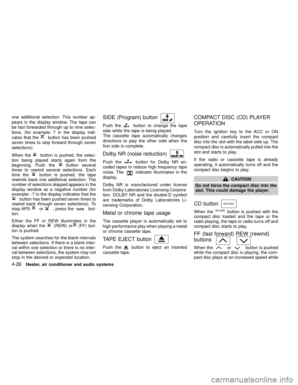 NISSAN FRONTIER 2000 D22 / 1.G Owners Manual one additional selection. This number ap-
pears in the display window. The tape can
be fast forwarded through up to nine selec-
tions. (for example: 7 in the display indi-
cates that the
button has be