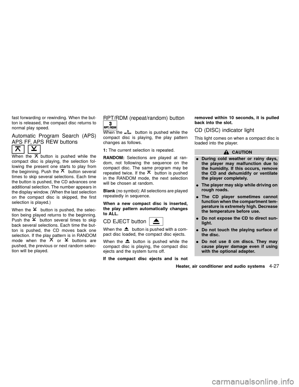 NISSAN FRONTIER 2000 D22 / 1.G Owners Manual fast forwarding or rewinding. When the but-
ton is released, the compact disc returns to
normal play speed.
Automatic Program Search (APS)
APS FF, APS REW buttons
When thebutton is pushed while the
co