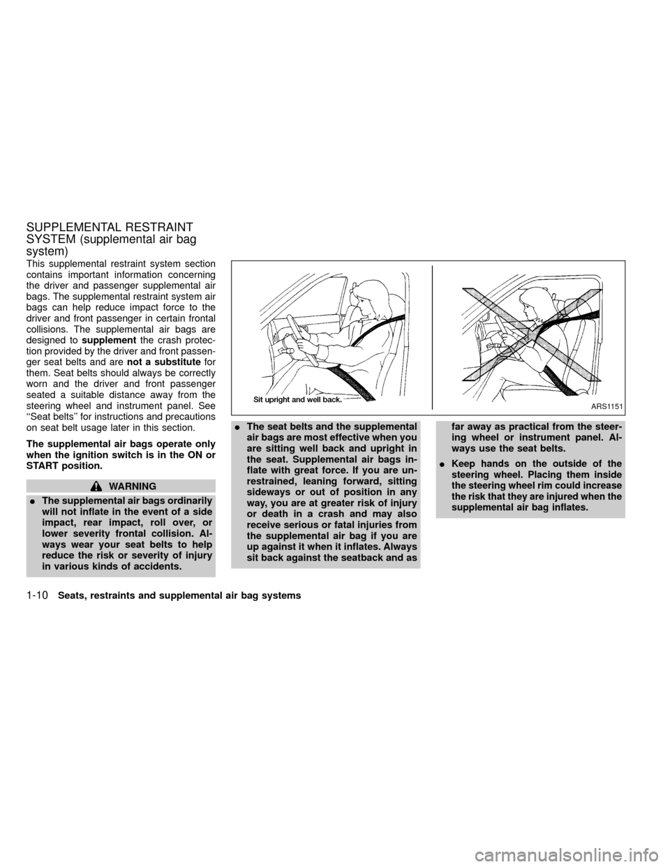 NISSAN FRONTIER 2000 D22 / 1.G Owners Manual This supplemental restraint system section
contains important information concerning
the driver and passenger supplemental air
bags. The supplemental restraint system air
bags can help reduce impact f