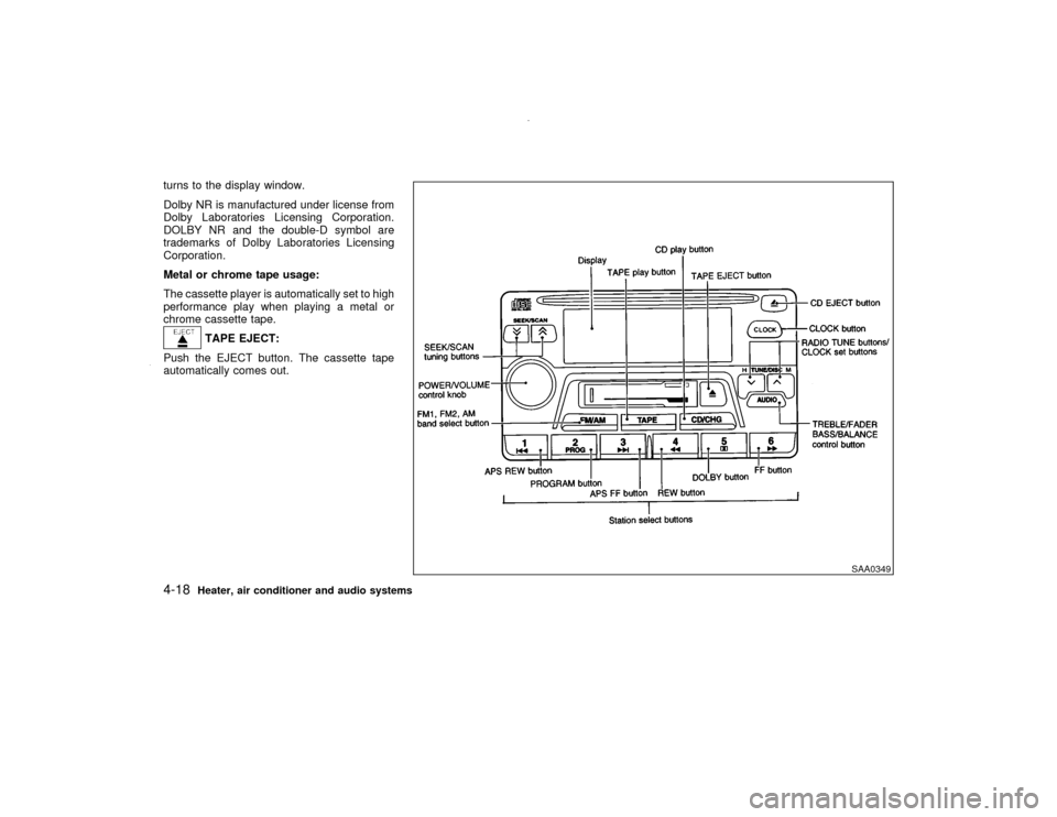 NISSAN PATHFINDER 2000 R50 / 2.G Owners Manual turns to the display window.
Dolby NR is manufactured under license from
Dolby Laboratories Licensing Corporation.
DOLBY NR and the double-D symbol are
trademarks of Dolby Laboratories Licensing
Corpo
