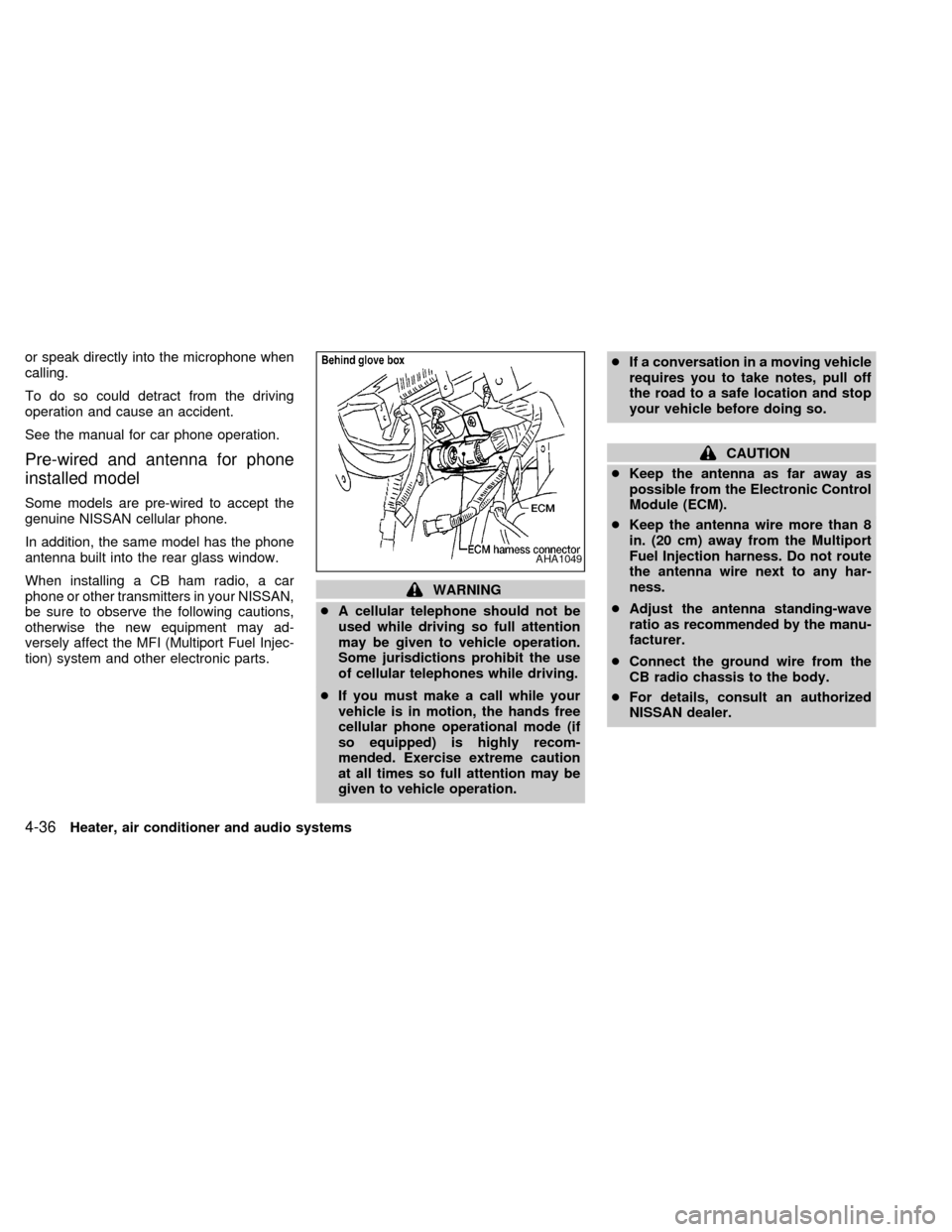 NISSAN QUEST 2000 V41 / 2.G Owners Manual or speak directly into the microphone when
calling.
To do so could detract from the driving
operation and cause an accident.
See the manual for car phone operation.
Pre-wired and antenna for phone
ins