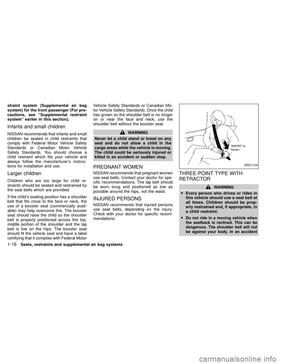 NISSAN XTERRA 2000 WD22 / 1.G Owners Manual straint system (Supplemental air bag
system) for the front passenger (For pre-
cautions, see ``Supplemental restraint
system earlier in this section).
Infants and small children
NISSAN recommends th NISSAN XTERRA 2000 WD22 / 1.G Owners Manual straint system (Supplemental air bag
system) for the front passenger (For pre-
cautions, see ``Supplemental restraint
system earlier in this section).
Infants and small children
NISSAN recommends th