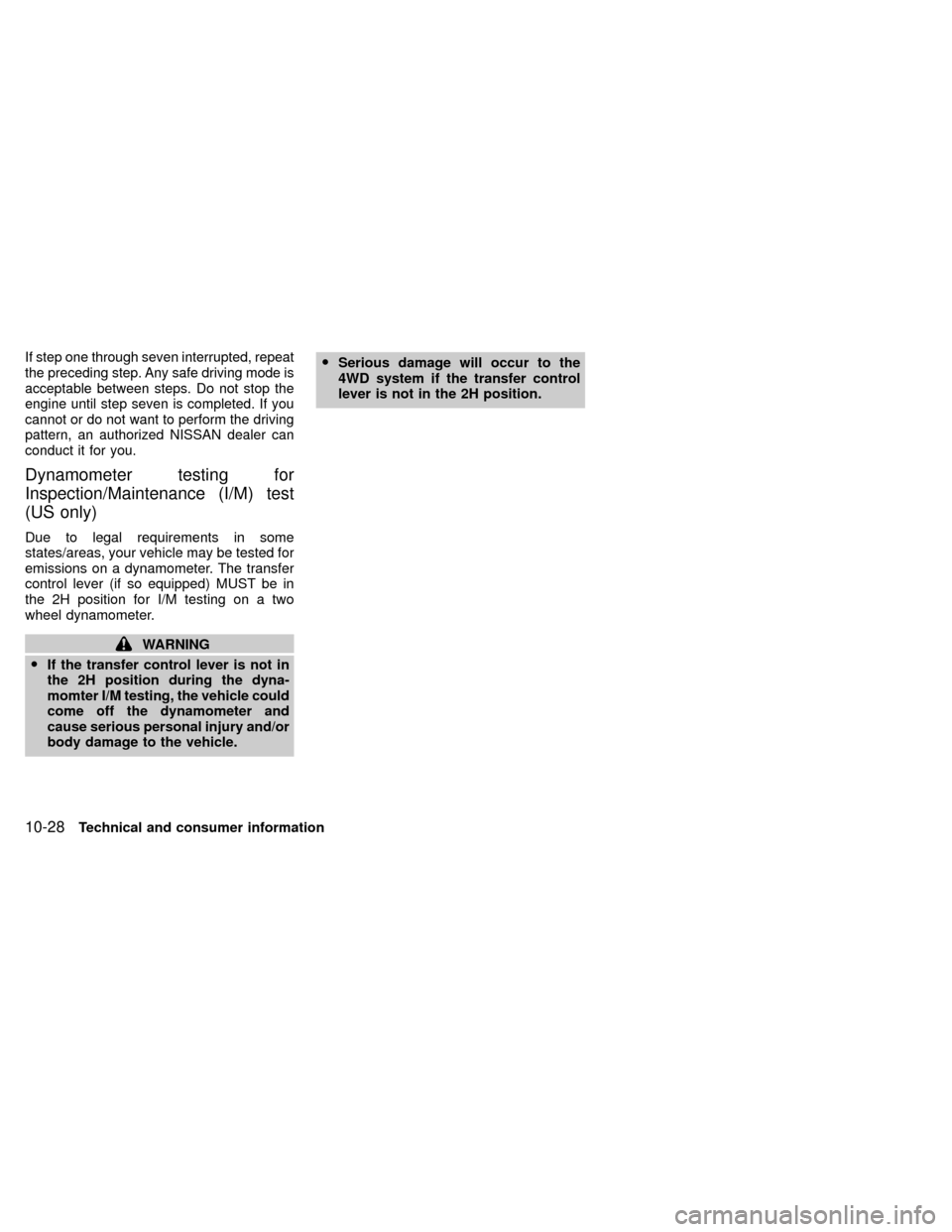 NISSAN XTERRA 2000 WD22 / 1.G Owners Manual If step one through seven interrupted, repeat
the preceding step. Any safe driving mode is
acceptable between steps. Do not stop the
engine until step seven is completed. If you
cannot or do not want 
