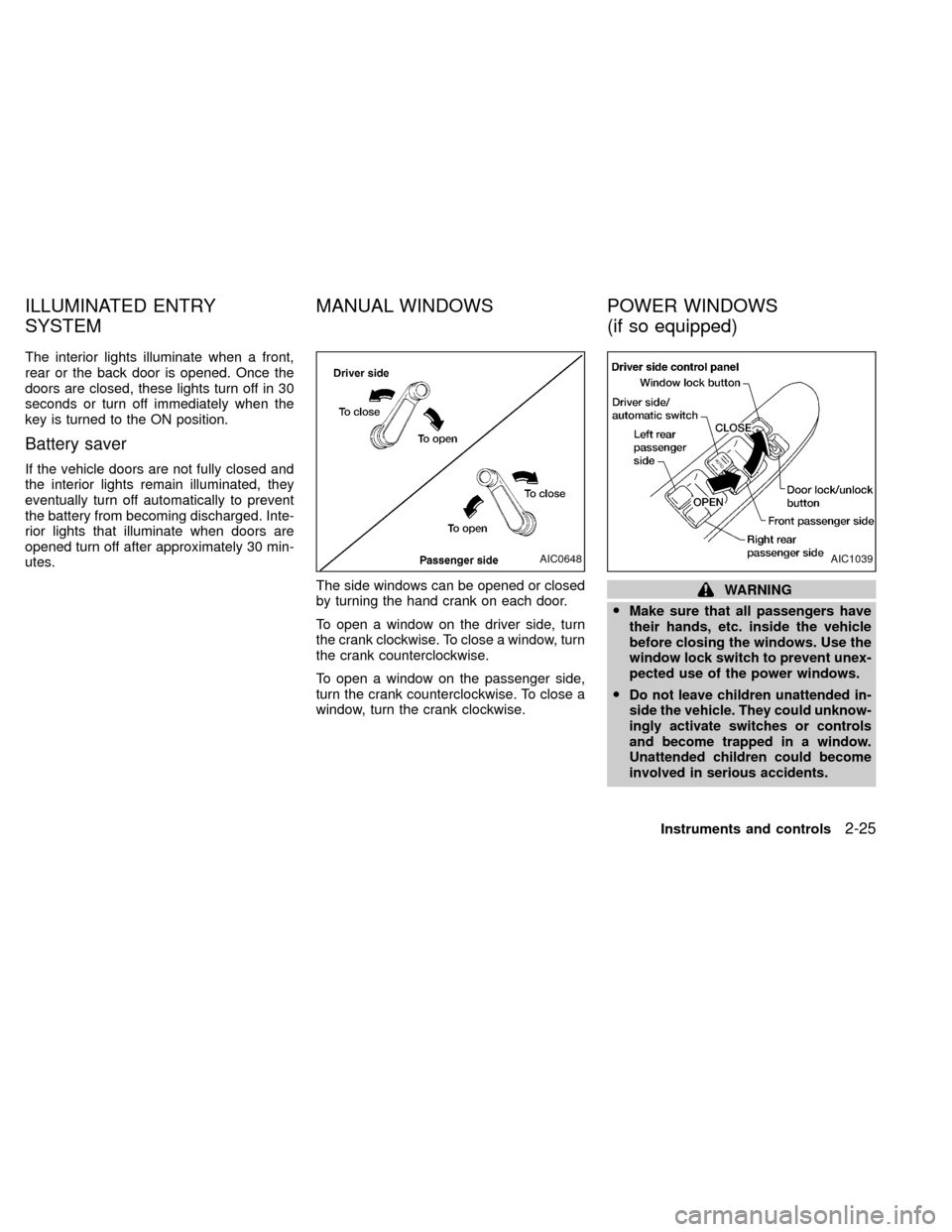 NISSAN XTERRA 2000 WD22 / 1.G Owners Manual The interior lights illuminate when a front,
rear or the back door is opened. Once the
doors are closed, these lights turn off in 30
seconds or turn off immediately when the
key is turned to the ON po NISSAN XTERRA 2000 WD22 / 1.G Owners Manual The interior lights illuminate when a front,
rear or the back door is opened. Once the
doors are closed, these lights turn off in 30
seconds or turn off immediately when the
key is turned to the ON po