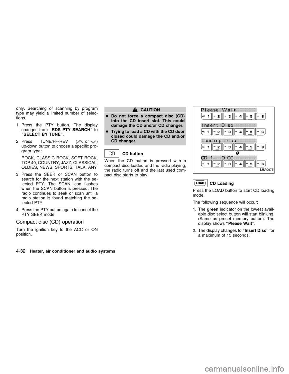 NISSAN FRONTIER 2001 D22 / 1.G Owners Manual only. Searching or scanning by program
type may yield a limited number of selec-
tions.
1. Press the PTY button. The display
changes fromªRDS PTY SEARCHºto
ªSELECT BY TUNEº.
2. Press TUNE/FF-REV ( NISSAN FRONTIER 2001 D22 / 1.G Owners Manual only. Searching or scanning by program
type may yield a limited number of selec-
tions.
1. Press the PTY button. The display
changes fromªRDS PTY SEARCHºto
ªSELECT BY TUNEº.
2. Press TUNE/FF-REV (