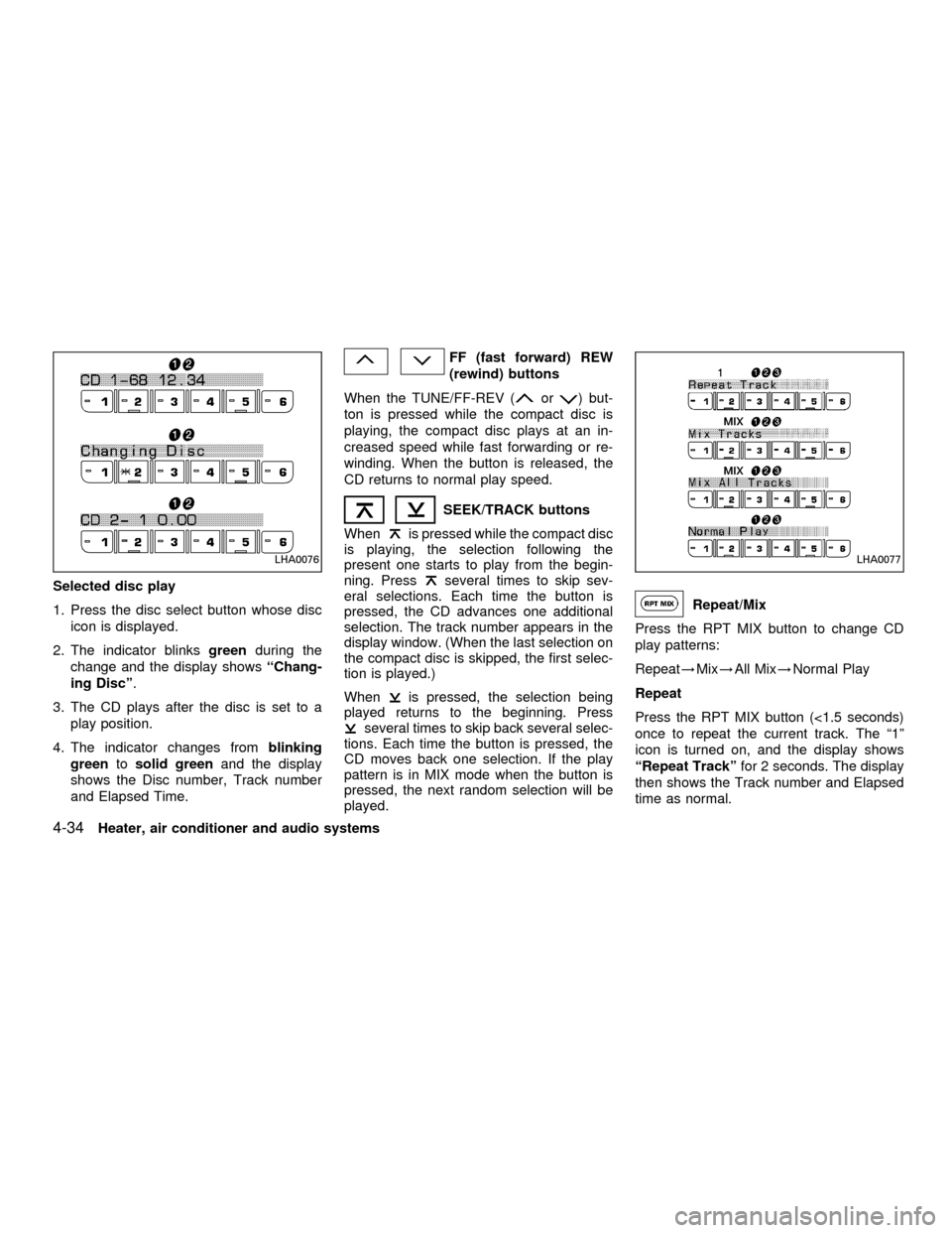 NISSAN FRONTIER 2001 D22 / 1.G Owners Manual Selected disc play
1. Press the disc select button whose disc
icon is displayed.
2. The indicator blinksgreenduring the
change and the display showsªChang-
ing Discº.
3. The CD plays after the disc NISSAN FRONTIER 2001 D22 / 1.G Owners Manual Selected disc play
1. Press the disc select button whose disc
icon is displayed.
2. The indicator blinksgreenduring the
change and the display showsªChang-
ing Discº.
3. The CD plays after the disc