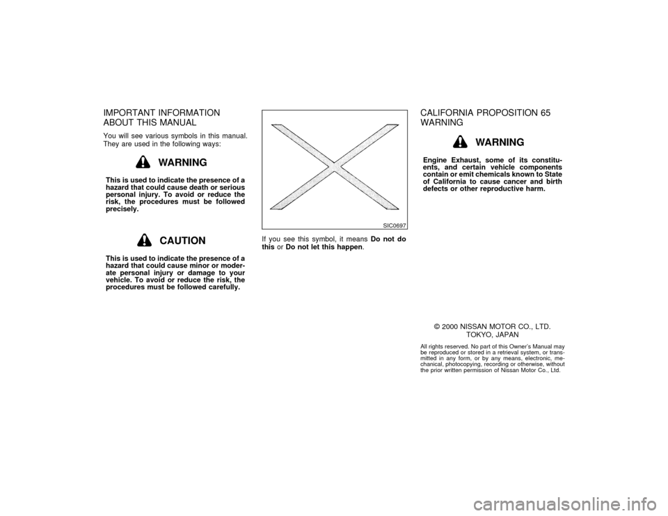 NISSAN MAXIMA 2001 A33 / 5.G Owners Manual IMPORTANT INFORMATION
ABOUT THIS MANUALYou will see various symbols in this manual.
They are used in the following ways:
WARNING
This is used to indicate the presence of a
hazard that could cause deat