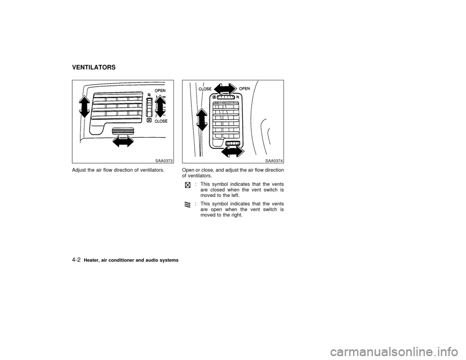 NISSAN MAXIMA 2001 A33 / 5.G Owners Manual Adjust the air flow direction of ventilators. Open or close, and adjust the air flow direction
of ventilators.
: This symbol indicates that the vents
are closed when the vent switch is
moved to the le