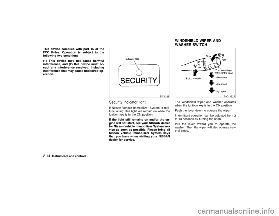NISSAN MAXIMA 2001 A33 / 5.G Owners Manual This device complies with part 15 of the
FCC Rules. Operation is subject to the
following two conditions;
(1) This device may not cause harmful
interference, and (2) this device must ac-
cept any inte NISSAN MAXIMA 2001 A33 / 5.G Owners Manual This device complies with part 15 of the
FCC Rules. Operation is subject to the
following two conditions;
(1) This device may not cause harmful
interference, and (2) this device must ac-
cept any inte