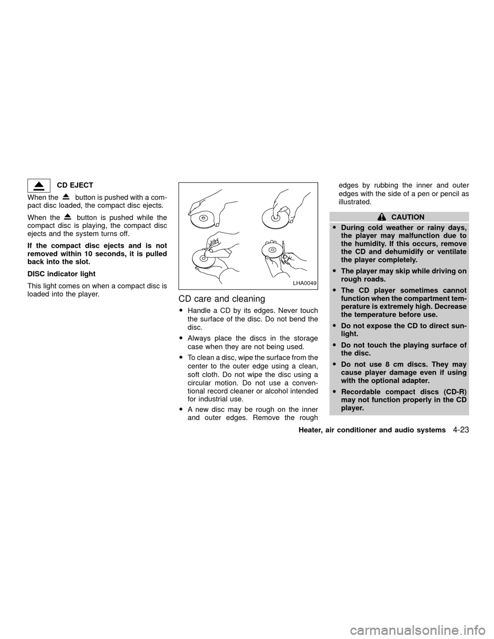 NISSAN XTERRA 2001 WD22 / 1.G Owners Manual CD EJECT
When the
button is pushed with a com-
pact disc loaded, the compact disc ejects.
When the
button is pushed while the
compact disc is playing, the compact disc
ejects and the system turns off.