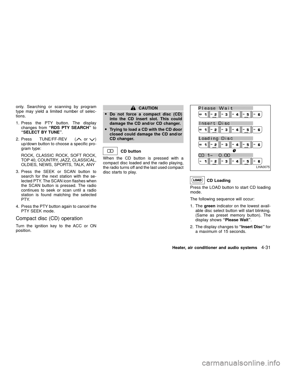 NISSAN XTERRA 2001 WD22 / 1.G Owners Manual only. Searching or scanning by program
type may yield a limited number of selec-
tions.
1. Press the PTY button. The display
changes fromªRDS PTY SEARCHºto
ªSELECT BY TUNEº.
2. Press TUNE/FF-REV (