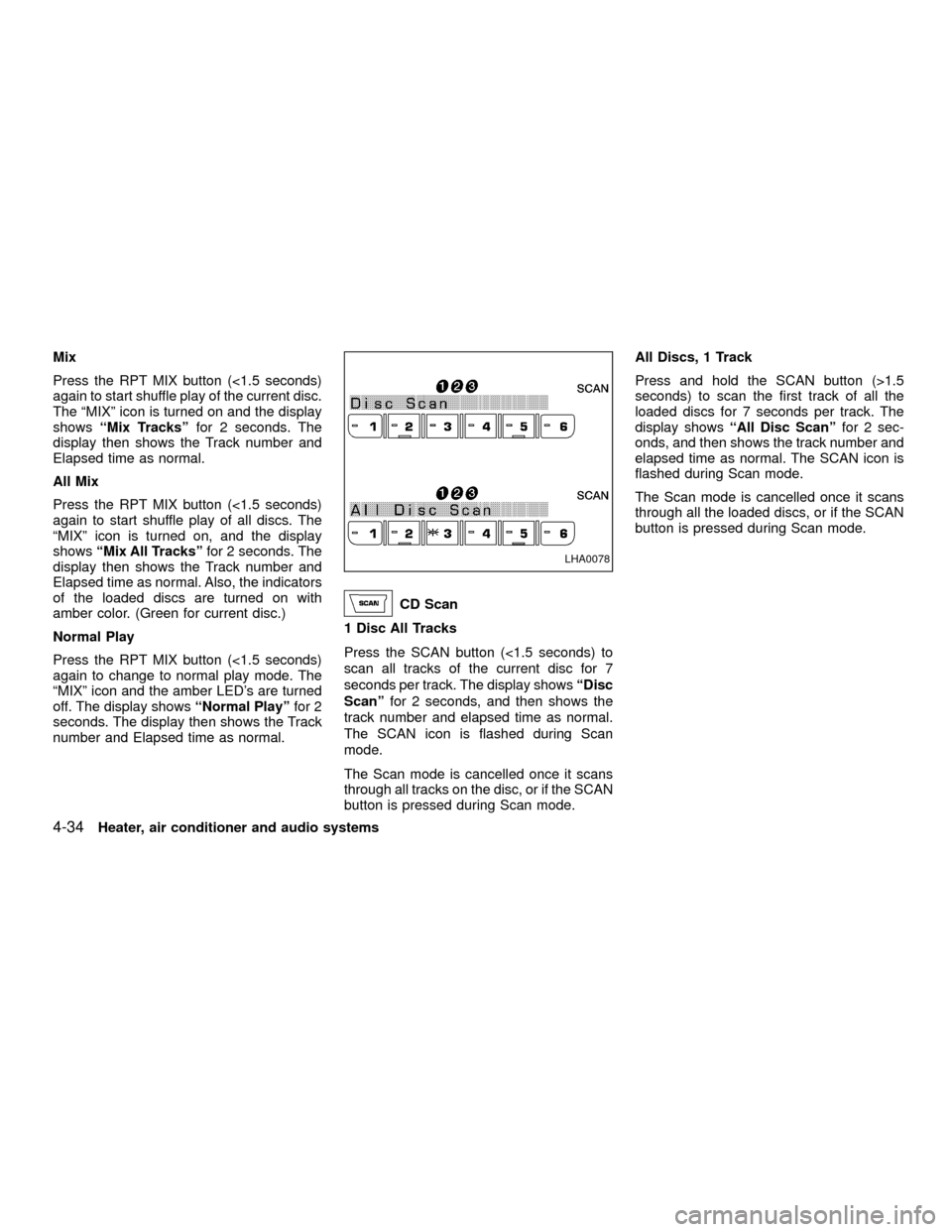 NISSAN XTERRA 2001 WD22 / 1.G Owners Manual Mix
Press the RPT MIX button (<1.5 seconds)
again to start shuffle play of the current disc.
The ªMIXº icon is turned on and the display
showsªMix Tracksºfor 2 seconds. The
display then shows the 