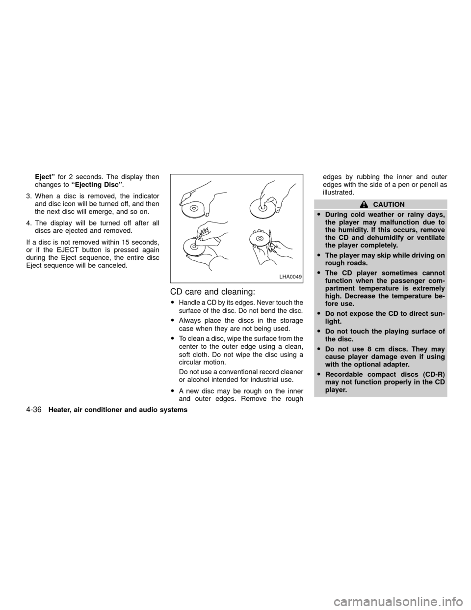 NISSAN XTERRA 2001 WD22 / 1.G Owners Manual Ejectºfor 2 seconds. The display then
changes toªEjecting Discº.
3. When a disc is removed, the indicator
and disc icon will be turned off, and then
the next disc will emerge, and so on.
4. The dis