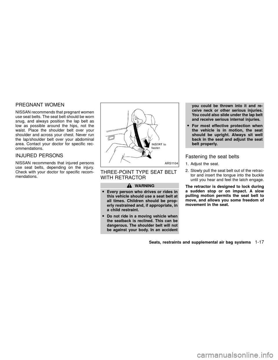 NISSAN XTERRA 2001 WD22 / 1.G Owners Manual PREGNANT WOMEN
NISSAN recommends that pregnant women
use seat belts. The seat belt should be worn
snug, and always position the lap belt as
low as possible around the hips, not the
waist. Place the sh