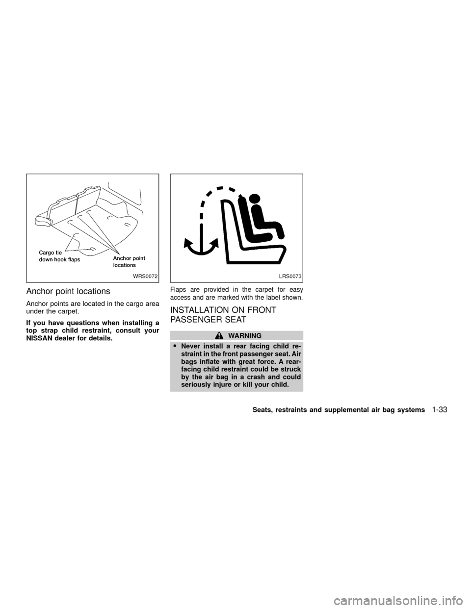 NISSAN XTERRA 2001 WD22 / 1.G Owners Manual Anchor point locations
Anchor points are located in the cargo area
under the carpet.
If you have questions when installing a
top strap child restraint, consult your
NISSAN dealer for details.
Flaps ar