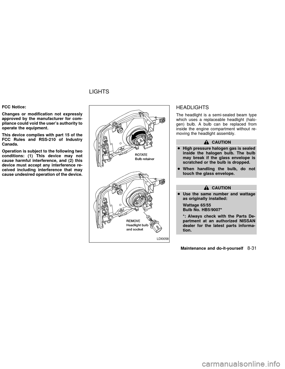 NISSAN FRONTIER 2002 D22 / 1.G Owners Manual FCC Notice:
Changes or modification not expressly
approved by the manufacturer for com-
pliance could void the users authority to
operate the equipment.
This device complies with part 15 of the
FCC R NISSAN FRONTIER 2002 D22 / 1.G Owners Manual FCC Notice:
Changes or modification not expressly
approved by the manufacturer for com-
pliance could void the users authority to
operate the equipment.
This device complies with part 15 of the
FCC R