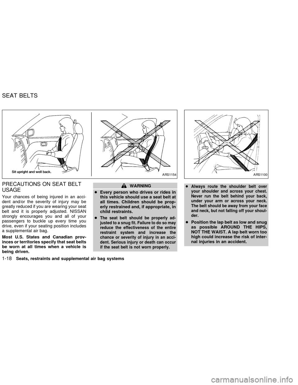 NISSAN FRONTIER 2002 D22 / 1.G Owners Manual PRECAUTIONS ON SEAT BELT
USAGE
Your chances of being injured in an acci-
dent and/or the severity of injury may be
greatly reduced if you are wearing your seat
belt and it is properly adjusted. NISSAN NISSAN FRONTIER 2002 D22 / 1.G Owners Manual PRECAUTIONS ON SEAT BELT
USAGE
Your chances of being injured in an acci-
dent and/or the severity of injury may be
greatly reduced if you are wearing your seat
belt and it is properly adjusted. NISSAN