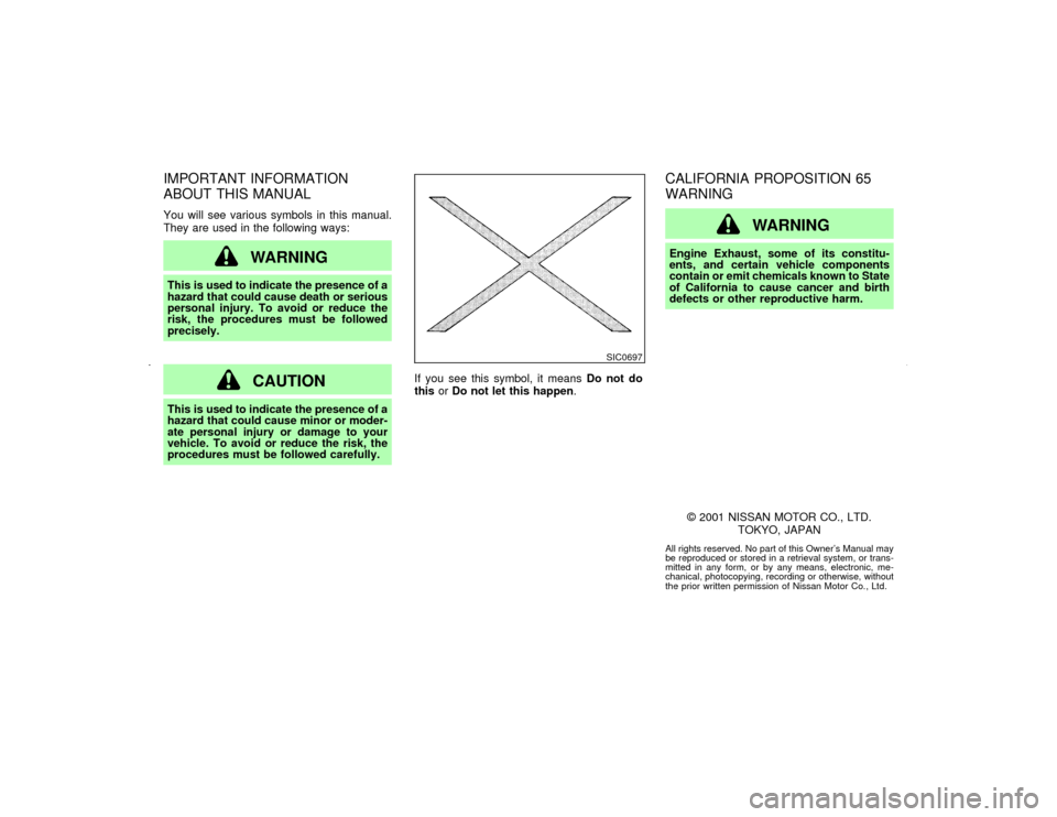 NISSAN MAXIMA 2002 A33 / 5.G Owners Manual IMPORTANT INFORMATION
ABOUT THIS MANUALYou will see various symbols in this manual.
They are used in the following ways:
WARNING
This is used to indicate the presence of a
hazard that could cause deat