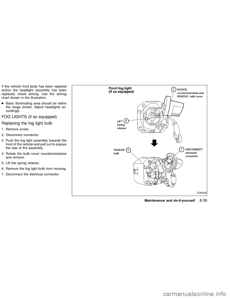 NISSAN SENTRA 2002 B15 / 5.G Owners Manual If the vehicle front body has been repaired
and/or the headlight assembly has been
replaced, check aiming. Use the aiming
chart shown in the illustration.
cBasic illuminating area should be within
the