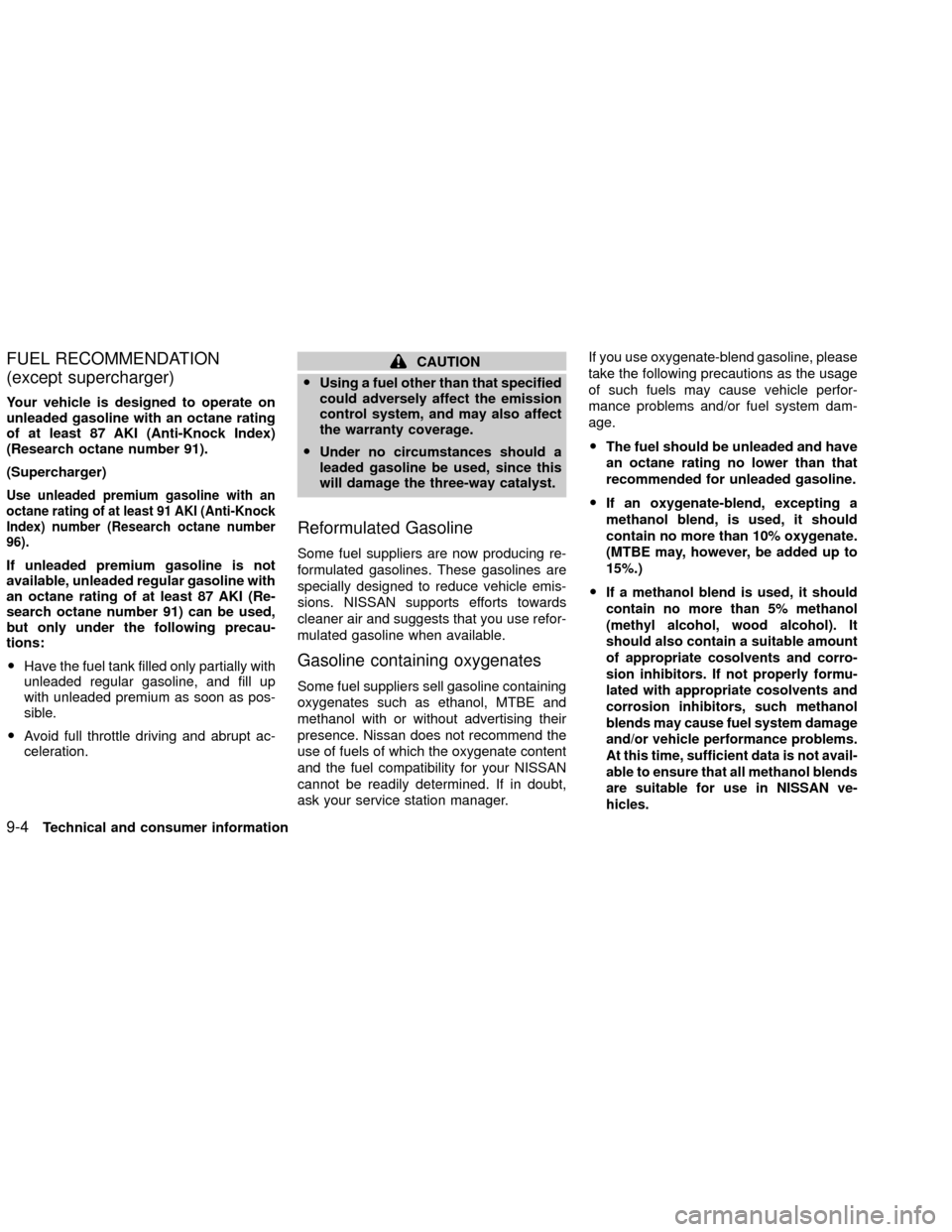 NISSAN XTERRA 2002 WD22 / 1.G Owners Manual FUEL RECOMMENDATION
(except supercharger)
Your vehicle is designed to operate on
unleaded gasoline with an octane rating
of at least 87 AKI (Anti-Knock Index)
(Research octane number 91).
(Supercharge