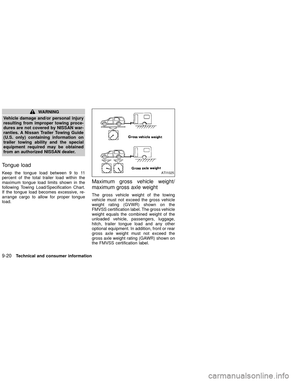 NISSAN XTERRA 2002 WD22 / 1.G Owners Manual WARNING
Vehicle damage and/or personal injury
resulting from improper towing proce-
dures are not covered by NISSAN war-
ranties. A Nissan Trailer Towing Guide
(U.S. only) containing information on
tr