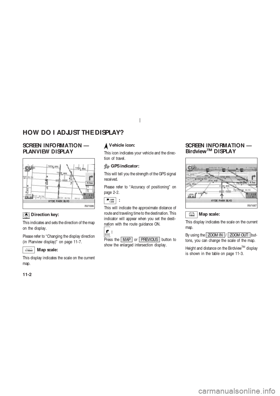 NISSAN 350Z 2003 Z33 Navigation Manual SCREEN INFORMA TION —
PLANVIEW DISPLA Y
Direction key:
This indicates and sets the direction of the map
on the display .
Please refer to “Changing the display direction
(in Planview display)” on NISSAN 350Z 2003 Z33 Navigation Manual SCREEN INFORMA TION —
PLANVIEW DISPLA Y
Direction key:
This indicates and sets the direction of the map
on the display .
Please refer to “Changing the display direction
(in Planview display)” on