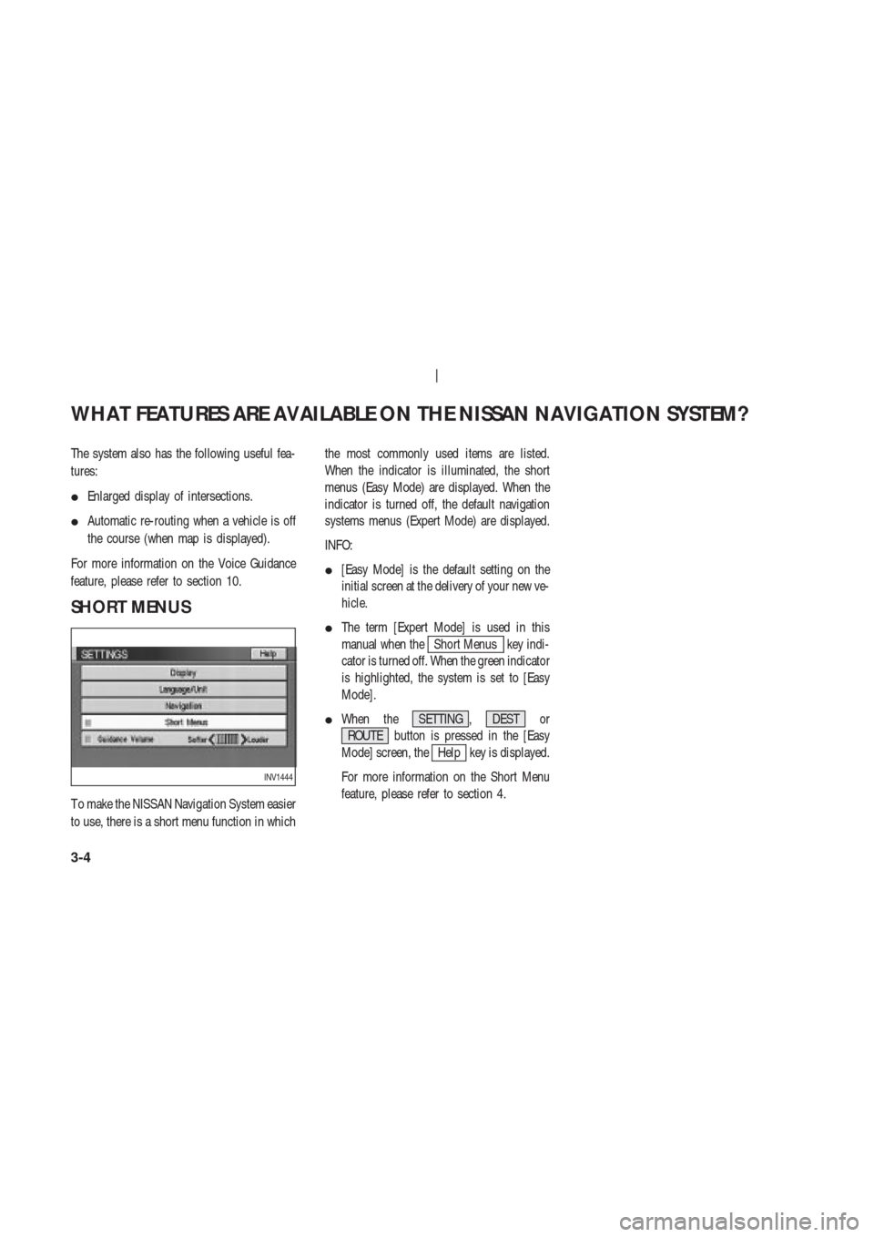 NISSAN 350Z 2003 Z33 Navigation Manual The system also has the following useful fea-
tures:
Enlarged display of intersections.
Automatic re-routing when a vehicle is off
the course (when map is displayed).
For more information on the Voi NISSAN 350Z 2003 Z33 Navigation Manual The system also has the following useful fea-
tures:
Enlarged display of intersections.
Automatic re-routing when a vehicle is off
the course (when map is displayed).
For more information on the Voi