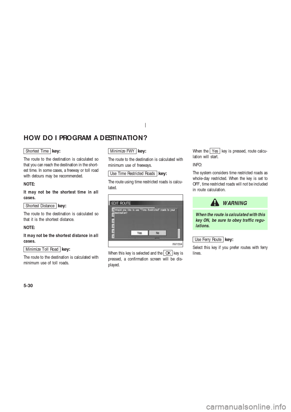 NISSAN 350Z 2003 Z33 Navigation Manual Shortest Timekey:
The route to the destination is calculated so
that you can reach the destination in the short-
est time. In some cases, a freeway or toll road
with detours may be recommended.
NOTE:
NISSAN 350Z 2003 Z33 Navigation Manual Shortest Timekey:
The route to the destination is calculated so
that you can reach the destination in the short-
est time. In some cases, a freeway or toll road
with detours may be recommended.
NOTE: