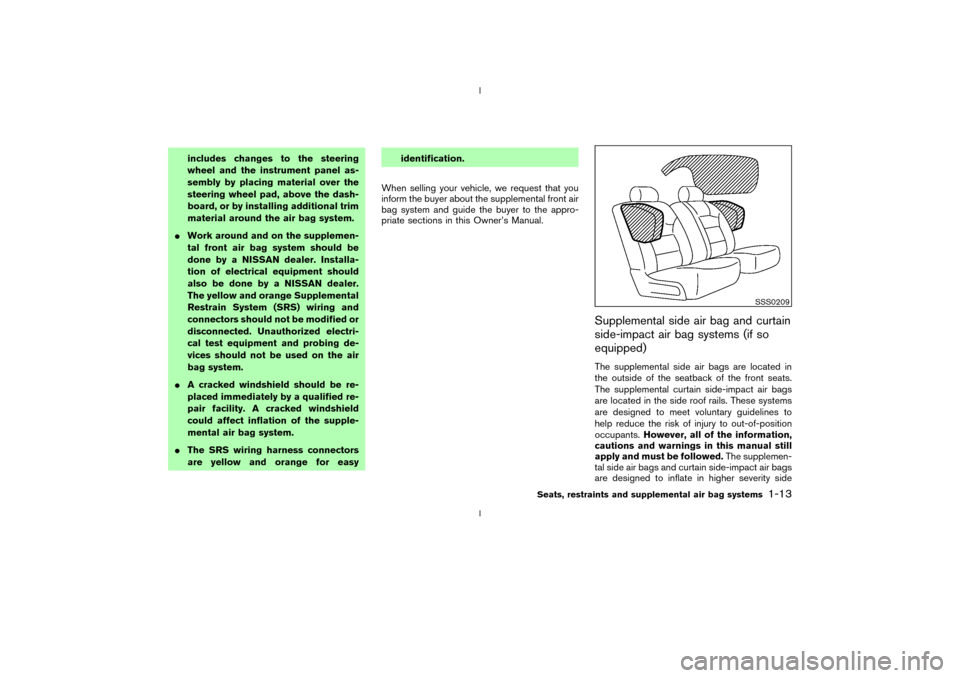 NISSAN 350Z 2003 Z33 Owners Manual includes changes to the steering
wheel and the instrument panel as-
sembly by placing material over the
steering wheel pad, above the dash-
board, or by installing additional trim
material around the 