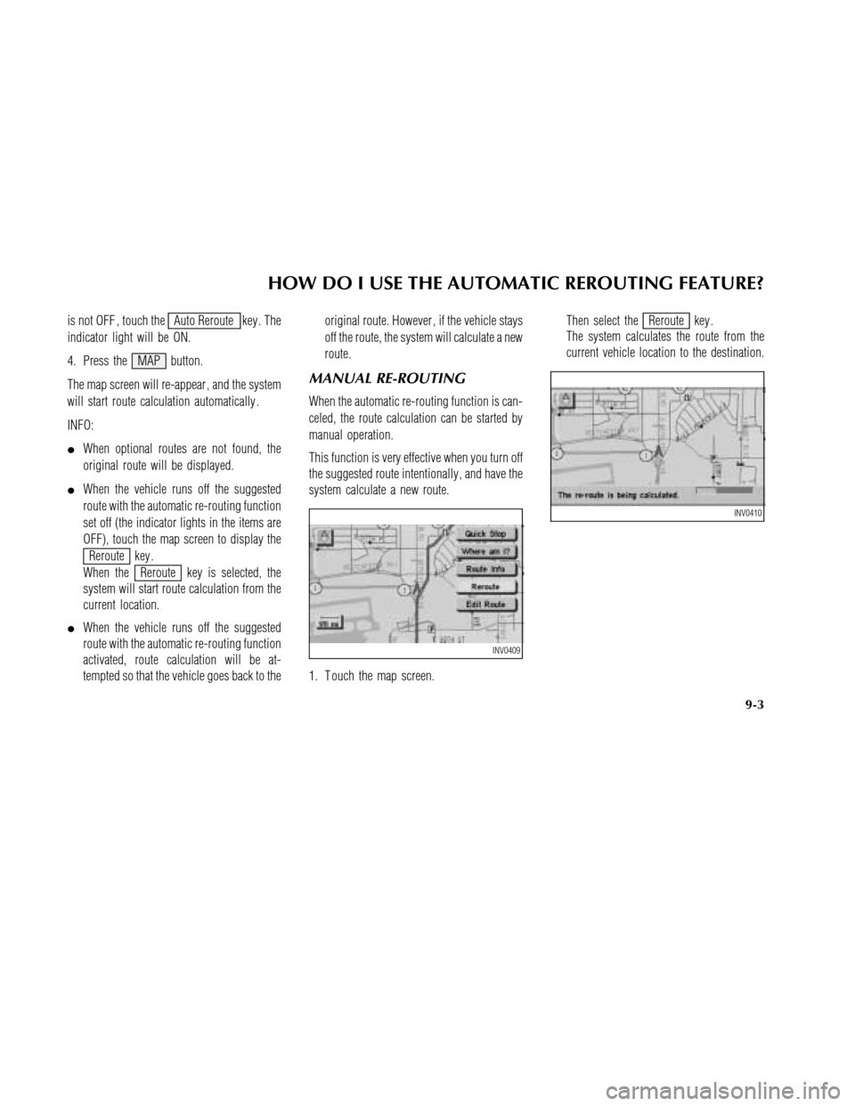 NISSAN MAXIMA 2003 A33 / 5.G Navigation Manual is not OFF , touch theAuto Reroute key . The
indicator light will be ON.
4. Press the MAP button.
The map screen will re-appear , and the system
will start route calculation automatically .
INFO:
Whe NISSAN MAXIMA 2003 A33 / 5.G Navigation Manual is not OFF , touch theAuto Reroute key . The
indicator light will be ON.
4. Press the MAP button.
The map screen will re-appear , and the system
will start route calculation automatically .
INFO:
Whe