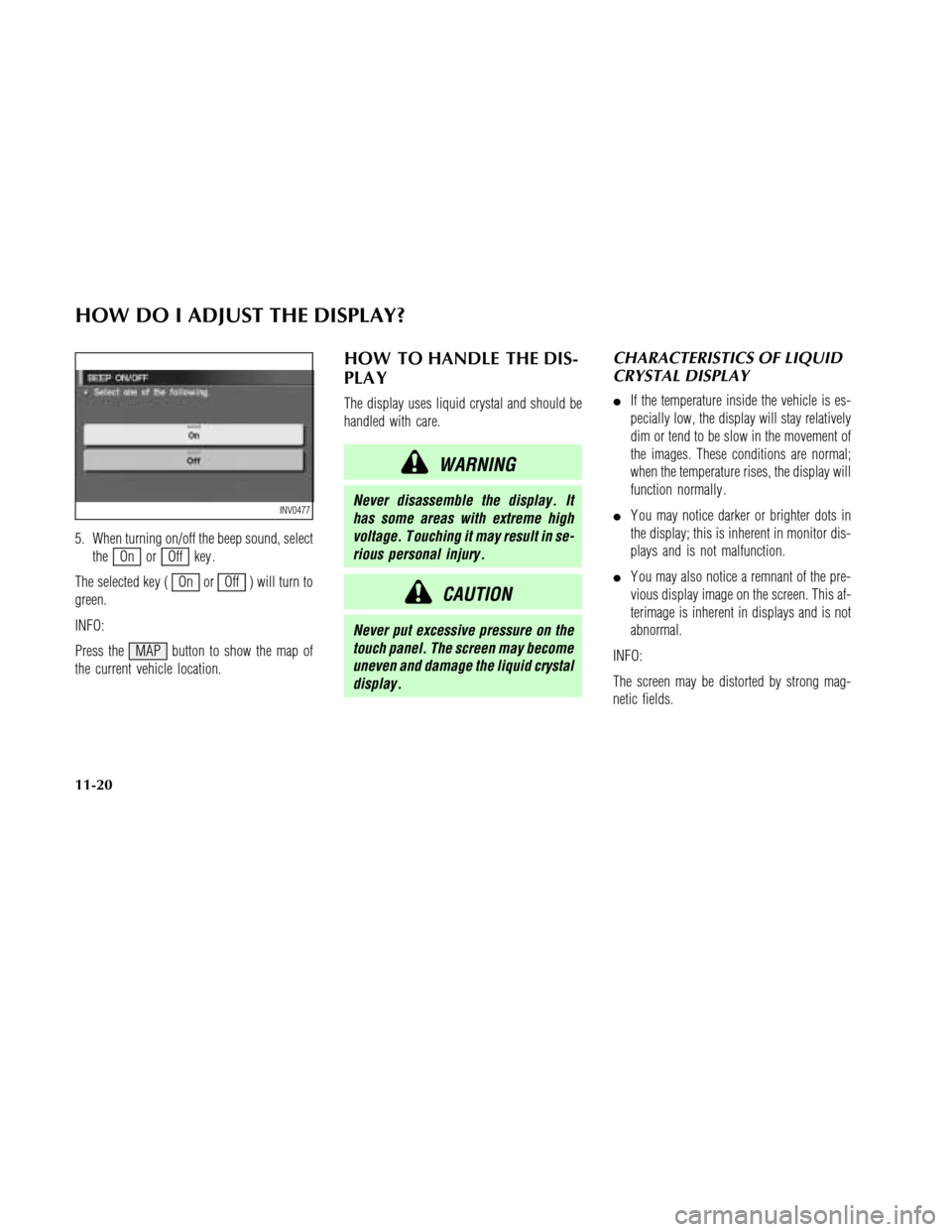 NISSAN MAXIMA 2003 A33 / 5.G Navigation Manual 5. When turning on/off the beep sound, select
the
On orOff key .
The selected key (
On orOff ) will turn to
green.
INFO:
Press the MAP button to show the map of
the current vehicle location.
HOW TO HA NISSAN MAXIMA 2003 A33 / 5.G Navigation Manual 5. When turning on/off the beep sound, select
the
On orOff key .
The selected key (
On orOff ) will turn to
green.
INFO:
Press the MAP button to show the map of
the current vehicle location.
HOW TO HA