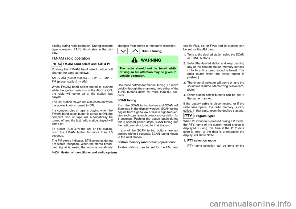 NISSAN MAXIMA 2003 A33 / 5.G Owners Manual display during radio operation. During cassette
tape operation, TAPE illuminates in the dis-
play.FM-AM radio operation
FM-AM band select and AUTO P:
Pushing the FM-AM band select button will
change t
