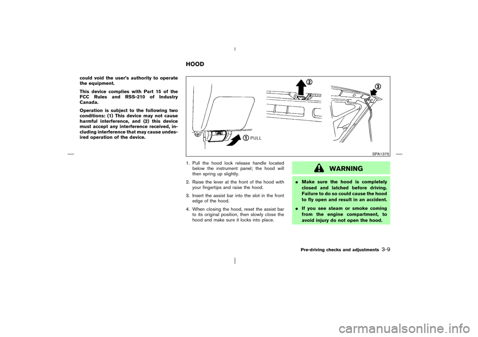 NISSAN PATHFINDER 2003 R50 / 2.G Owners Manual could void the user’s authority to operate
the equipment.
This device complies with Part 15 of the
FCC Rules and RSS-210 of Industry
Canada.
Operation is subject to the following two
conditions: (1) NISSAN PATHFINDER 2003 R50 / 2.G Owners Manual could void the user’s authority to operate
the equipment.
This device complies with Part 15 of the
FCC Rules and RSS-210 of Industry
Canada.
Operation is subject to the following two
conditions: (1)
