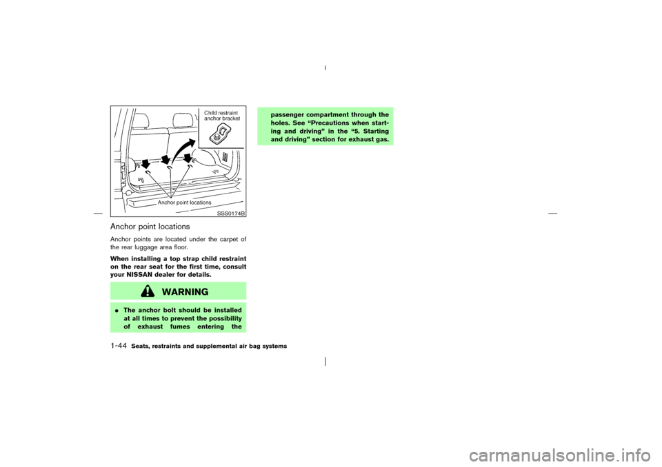 NISSAN PATHFINDER 2003 R50 / 2.G Owners Manual Anchor point locationsAnchor points are located under the carpet of
the rear luggage area floor.
When installing a top strap child restraint
on the rear seat for the first time, consult
your NISSAN de