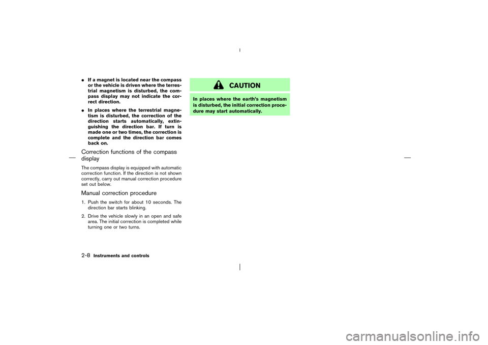 NISSAN PATHFINDER 2003 R50 / 2.G Owners Manual If a magnet is located near the compass
or the vehicle is driven where the terres-
trial magnetism is disturbed, the com-
pass display may not indicate the cor-
rect direction.
In places where the t NISSAN PATHFINDER 2003 R50 / 2.G Owners Manual If a magnet is located near the compass
or the vehicle is driven where the terres-
trial magnetism is disturbed, the com-
pass display may not indicate the cor-
rect direction.
In places where the t