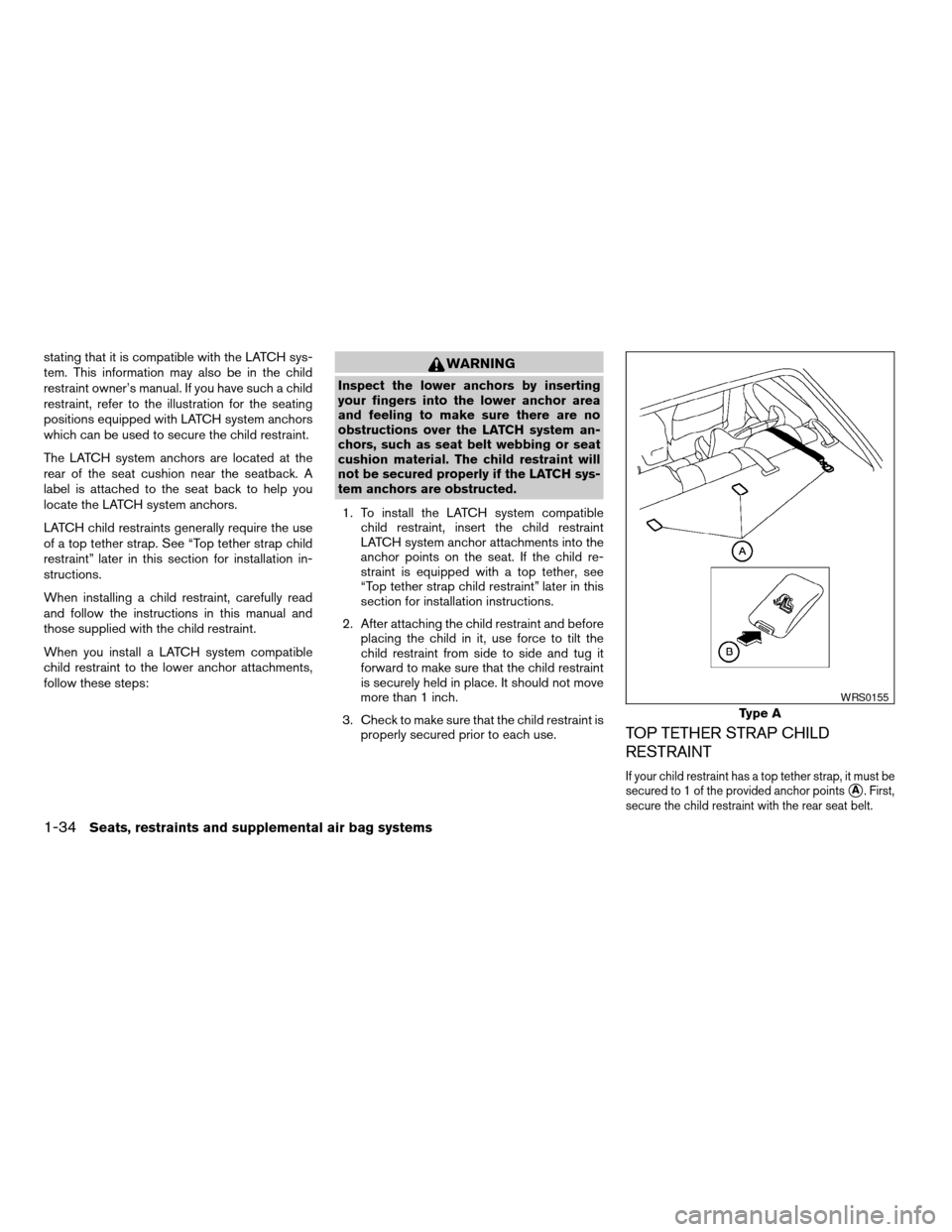 NISSAN SENTRA 2003 B15 / 5.G Owners Manual stating that it is compatible with the LATCH sys-
tem. This information may also be in the child
restraint owner’s manual. If you have such a child
restraint, refer to the illustration for the seati