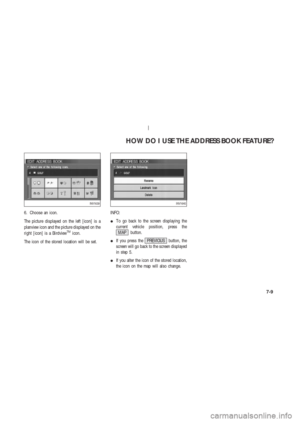 NISSAN 350Z 2004 Z33 Navigation Manual 6. Choose an icon.
The picture displayed on the left [icon] is a
planview icon and the picture displayed on the
right [icon] is a Birdview
TMicon.
The icon of the stored location will be set.INFO:
T 