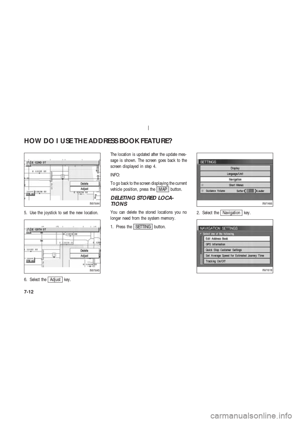 NISSAN 350Z 2004 Z33 Navigation Manual 5. Use the joystick to set the new location.
6. Select the
Adjust key .The location is updated after the update mes-
sage is shown. The screen goes back to the
screen displayed in step 4.
INFO:
T o go