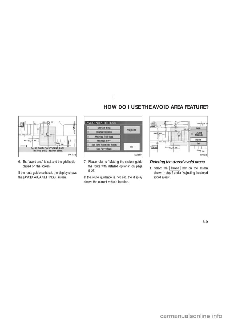 NISSAN 350Z 2004 Z33 Navigation Manual 6. The “avoid area” is set, and the grid is dis-
played on the screen.
If the route guidance is set, the display shows
the [AVOID AREA SETTINGS] screen.7. Please refer to “Making the system guid