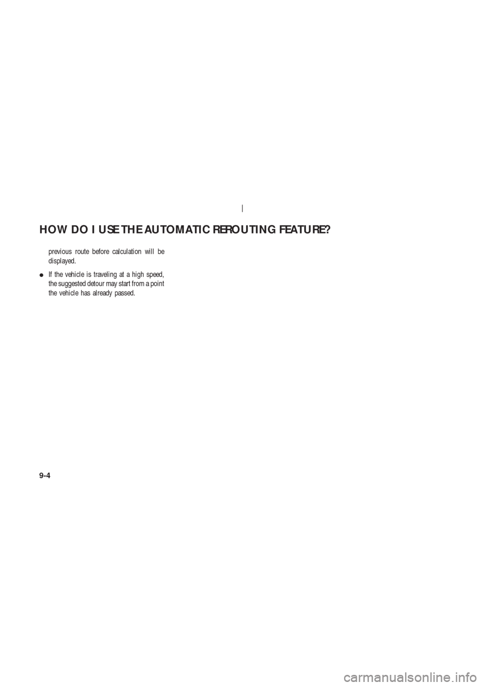 NISSAN 350Z 2004 Z33 Navigation Manual previous route before calculation will be
displayed.
If the vehicle is traveling at a high speed,
the suggested detour may start from a point
the vehicle has already passed.
HOW DO I USE THE AUTOMATI