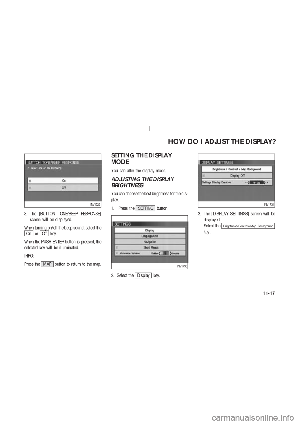 NISSAN 350Z 2004 Z33 Navigation Manual 3. The [BUTTON TONE/BEEP RESPONSE]
screen will be displayed.
When turning on/off the beep sound, select the
On orOff key .
When the PUSH ENTER button is pressed, the
selected key will be illuminated.
