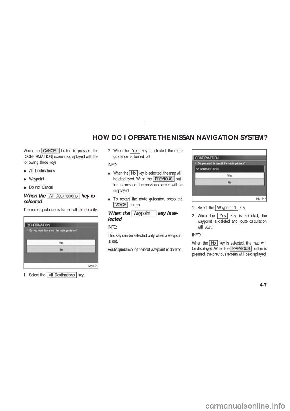 NISSAN 350Z 2004 Z33 Navigation Manual When the CANCEL button is pressed, the
[CONFIRMA TION] screen is displayed with the
following three keys.
All Destinations
Waypoint 1
Do not Cancel
When theAll Destinationskey is
selected
The route