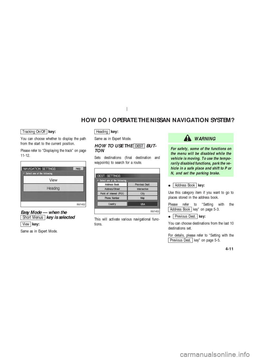 NISSAN 350Z 2004 Z33 Navigation Manual T racking On/Offkey:
Y ou can choose whether to display the path
from the start to the current position.
Please refer to “Displaying the track” on page
11-12.
Easy Mode — when the
Short Menuskey NISSAN 350Z 2004 Z33 Navigation Manual T racking On/Offkey:
Y ou can choose whether to display the path
from the start to the current position.
Please refer to “Displaying the track” on page
11-12.
Easy Mode — when the
Short Menuskey