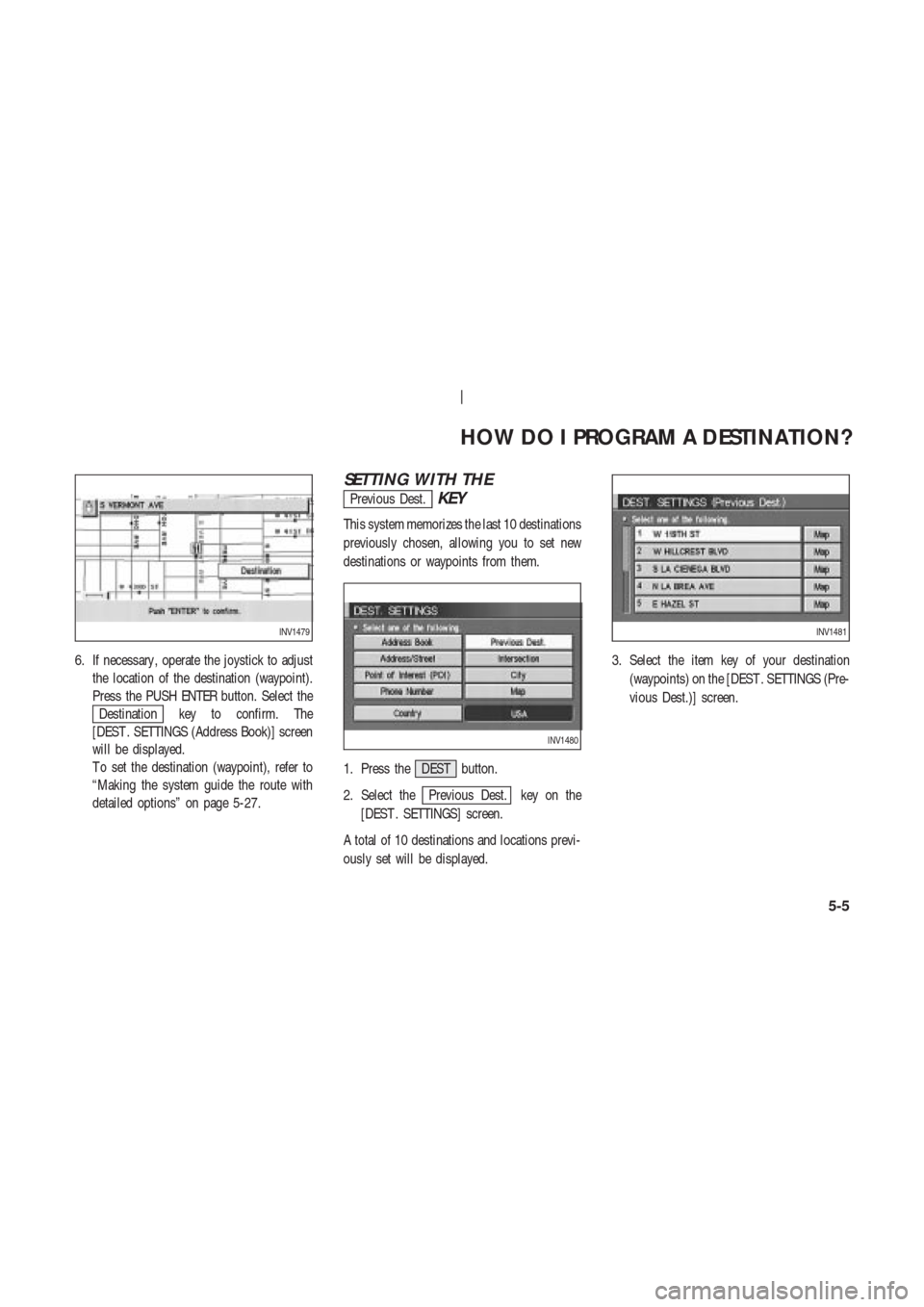 NISSAN 350Z 2004 Z33 Navigation Manual 6. If necessary , operate the joystick to adjust
the location of the destination (waypoint).
Press the PUSH ENTER button. Select the
Destination key to confirm. The
[DEST . SETTINGS (Address Book)] sc