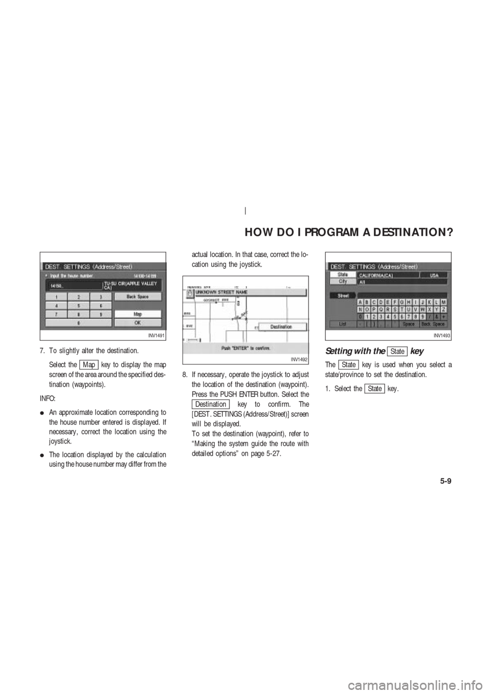 NISSAN 350Z 2004 Z33 Navigation Manual 7. T o slightly alter the destination.
Select the
Map key to display the map
screen of the area around the specified des-
tination (waypoints).
INFO:
An approximate location corresponding to
the hous