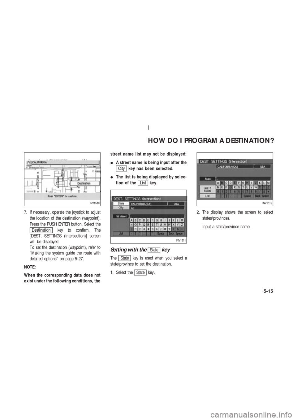 NISSAN 350Z 2004 Z33 Navigation Manual 7. If necessary , operate the joystick to adjust
the location of the destination (waypoint).
Press the PUSH ENTER button. Select the
Destination key to confirm. The
[DEST . SETTINGS (Intersection)] sc