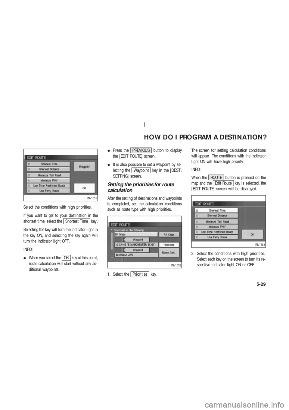 NISSAN 350Z 2004 Z33 Navigation Manual Select the conditions with high priorities.
If you want to get to your destination in the
shortest time, select the
Shortest Time key .
Selecting the key will turn the indicator light in
the key ON, a NISSAN 350Z 2004 Z33 Navigation Manual Select the conditions with high priorities.
If you want to get to your destination in the
shortest time, select the
Shortest Time key .
Selecting the key will turn the indicator light in
the key ON, a