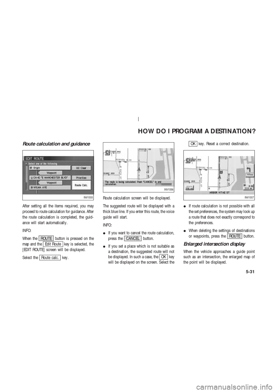 NISSAN 350Z 2004 Z33 Navigation Manual Route calculation and guidance
After setting all the items required, you may
proceed to route calculation for guidance. After
the route calculation is completed, the guid-
ance will start automaticall NISSAN 350Z 2004 Z33 Navigation Manual Route calculation and guidance
After setting all the items required, you may
proceed to route calculation for guidance. After
the route calculation is completed, the guid-
ance will start automaticall